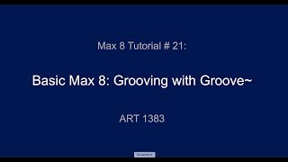 Old Max 8 Tutorial # 21: Groovin' with Groove~