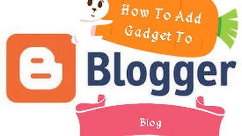 How To Add Gadget, Widget To Blogger Blog=