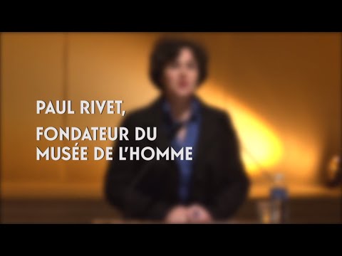 Paul Rivet, fondateur du musée de l’Homme (cycle Le Musée de l&rsquo;Homme 2/5)