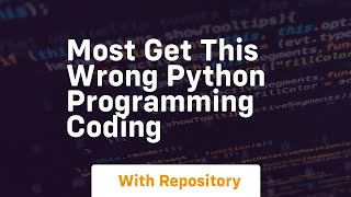 Most get this wrong python programming coding