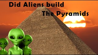 Did Aliens Build The Pyramids