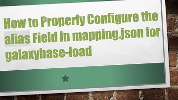 How to Properly Configure the alias Field in mapping.json for galaxybase-load