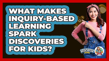 What Makes Inquiry-based Learning Spark Discoveries For Kids? - Childhood Education Zone
