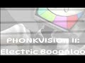 Phonkvision ii electric boogaloo