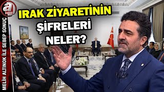 Irak ziyaretinin şifreleri neler? Ne mesaj veriyor? | A Haber