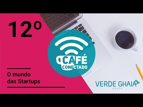 12° Café Conectado - O mundo das Startups