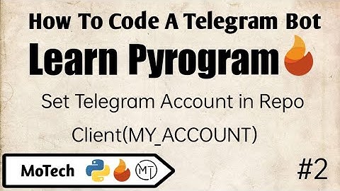 #2 | My_Account : Setup in repo | I Learn Pyrogram | How To Code A Telegram Bot MoTech #motech