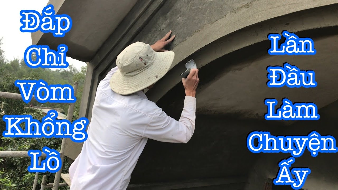 Cách đắp chỉ vòm cong đẹp và sắc nét, chỉ mái vòm siêu khủng