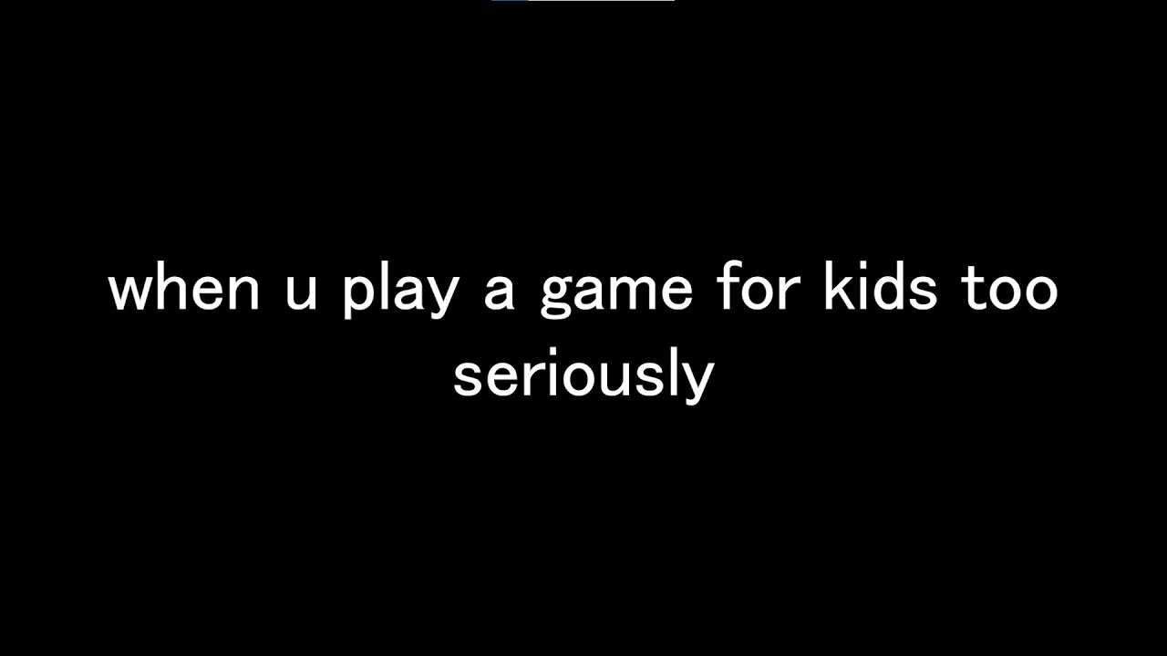 When U Play A Game For Kids Too Seriously YouTube when-u-play-a-game-for-kids-too-seriously-youtube
