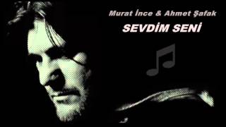 Sevdim Seni Murat İnce & Ahmet Şafak --=={ zIpIr }==-- Resimi