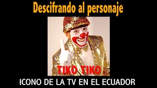 TIKO TIKO - DESCIFRANDO AL PERSONAJE