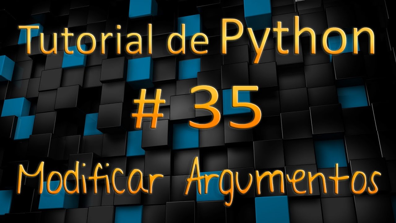 Tutorial de Python en Español # 35 - Modificar Argumentos - YouTube