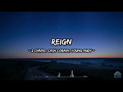 Reign - 2 Chainz, Cash Cobain, Young Nudy (Lyrics)