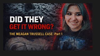 Did They Get It Wrong? The Megan Trussell Case: Part 1
Did They Get It Wrong? The Megan Trussell Case: Part 1 Did They Get It Wrong? The Megan Trussell Case: Part 1