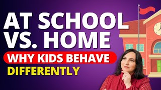 Why Does Your Child's Behavior DRAMATICALLY Change at Home vs. at School?