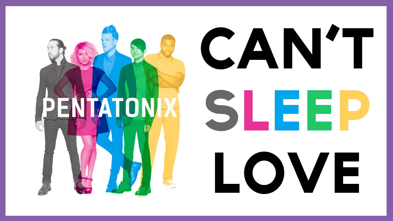 Can't Sleep Love- Pentatonix (LYRICS)