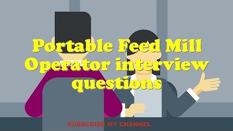 Portable Feed Mill Operator interview questions