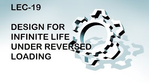 DESIGN FOR INFINITE LIFE UNDER REVERSED LOADING ,infinite life problems,infinite life design