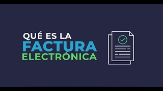 ¿Qué es la Factura Electrónica?
