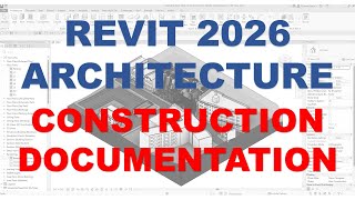 REVIT 2026 BASIC ARCHITECTURE - LESSON 22 CONSTRUCTION DOCUMENTATION