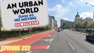 GeoGuessr - An Urban World : Game #3 -  NO MOVING [PLAY ALONG] | Ep. #222