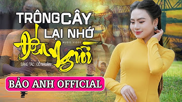 Trông Cây Lại Nhớ Đến Người - Bảo Anh Offical 🎵Tuyệt Phẩm Về Bác Xúc Động Nghẹn Lòng Người Nghe
