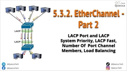 5.3.2 EtherChannel Part 2 - LACP System and Port Priority, LACP Fast, Load Balancing Configuration