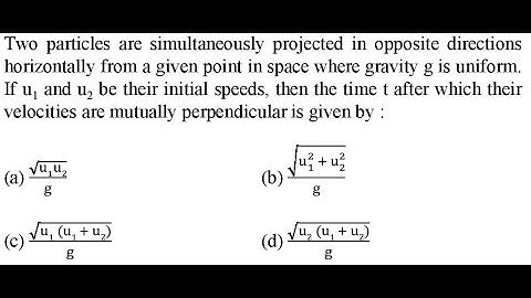Two particles are simultaneously projected in opposite directions horizontally from a