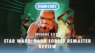 Star Wars: Dark Forces Remaster Review - Team Chat Podcast Ep. 312