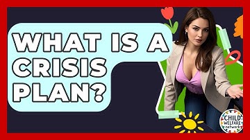 What Is A Crisis Plan? - Child Welfare Network