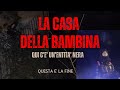LA CASA DELLA BAMBINA: la fine *L'ENTITA' NERA LA TIENE SOTTO SCACCO*