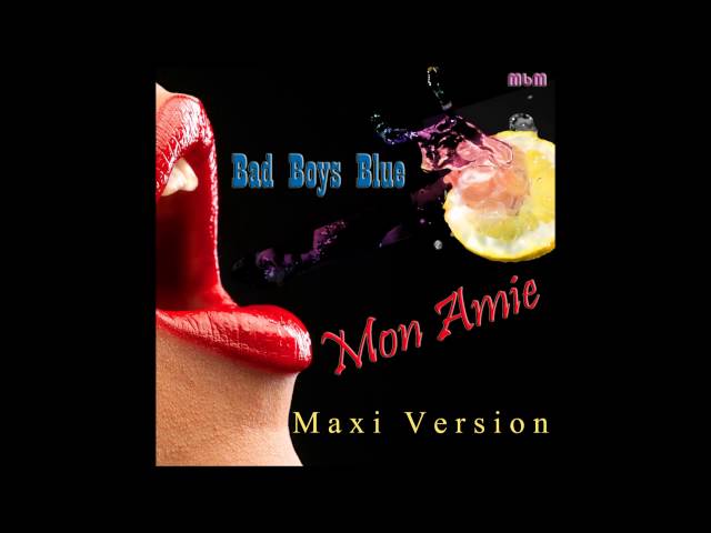 Bad Boys Blue - Mon Amie Maxi Version