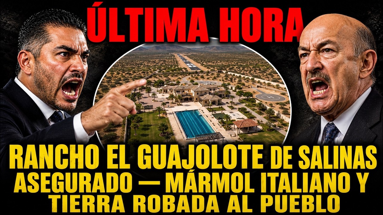 HARFUCH ASEGURA EL RANCHO EL GUAJOLOTE DE SALINAS MÁRMOL ITALIANO, RELOJES Y TIERRA ROBADA AL PUEBLO