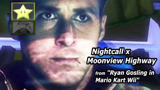 Nightcall (Kavinsky) x Moonview Highway from "Ryan Gosling in MKWii"
