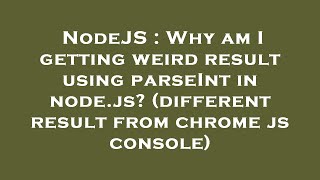 NodeJS : Why am I getting weird result using parseInt in node.js (different result from chrome js c