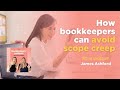 Bookkeepers' Bootcamp: How bookkeepers' can avoid scope-creep: James Ashford
