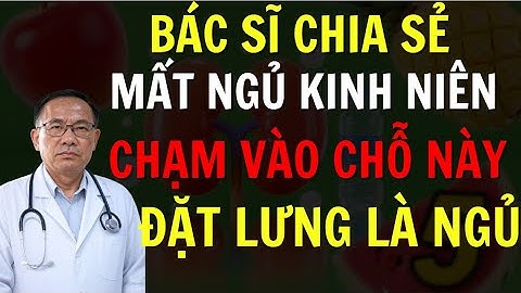 Bác Sĩ Tiết Lộ Người Mất Ngủ Kinh Niên Cũng Ngủ Ngon Nhờ Cách Đơn Giản Này | SỨC KHỎE NGƯỜI CAO TUỔI