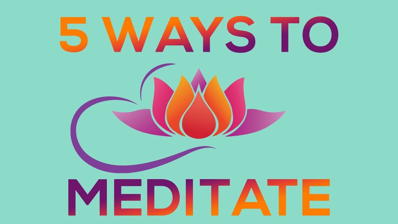 5 Ways to Meditate - Beginner's Guide to Meditation - YouTube