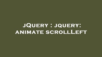 jQuery : jquery: animate scrollLeft
