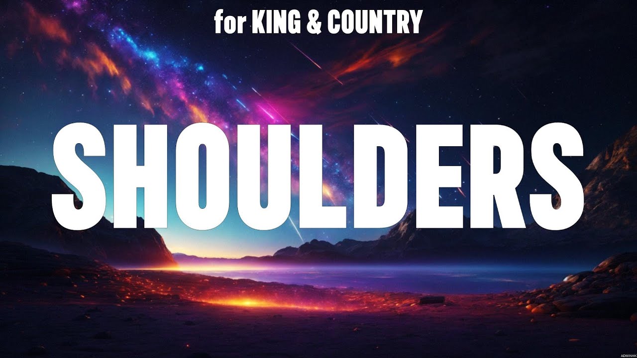 for KING &amp; COUNTRY - Shoulders (Lyrics) Elevation Worship, Hillsong ...