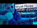 How to play please dont go  wyatt flores guitar tutorial beginner lesson