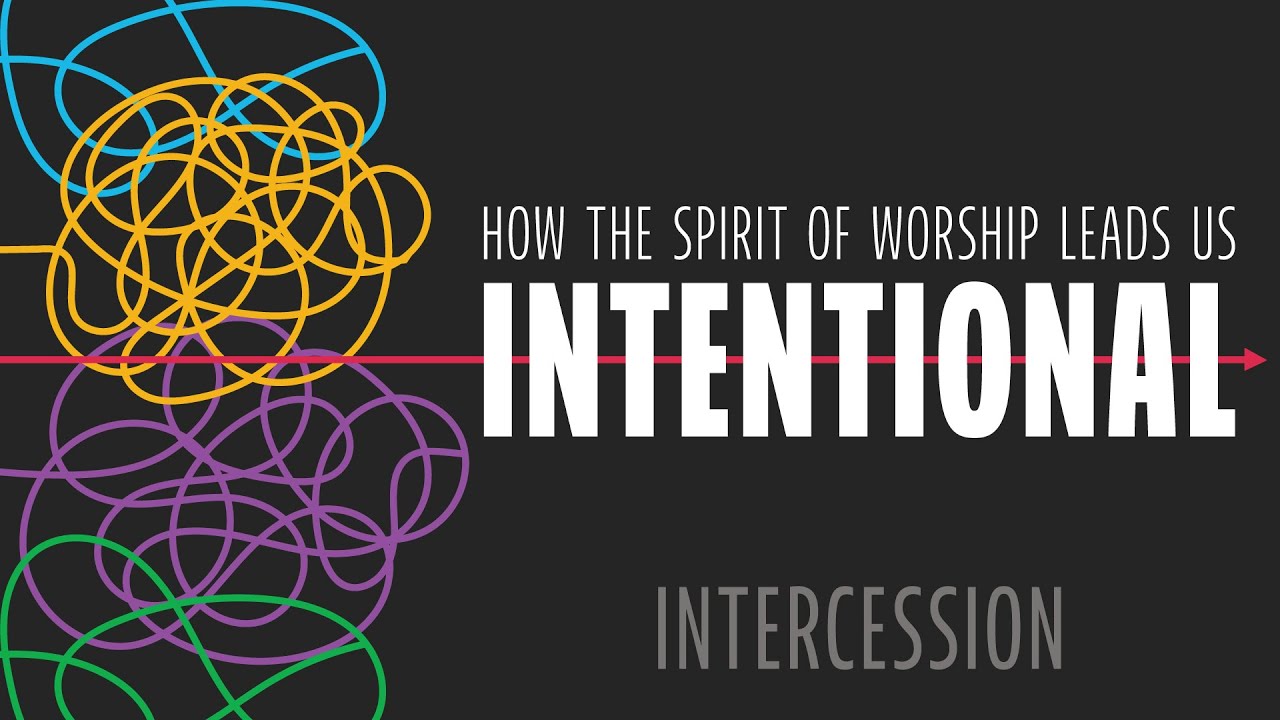 Intentional: Intercession (How the Spirit of Worship leads Us) - YouTube