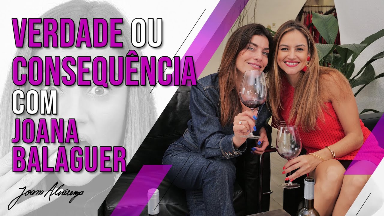 VERDADE OU CONSEQUÊNCIA COM JOANA BALAGUER!