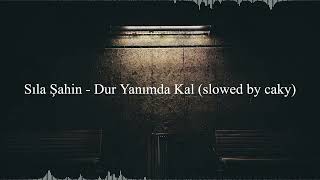 Sıla Şahin - Dur Yanımda Kal (𝐬𝐥𝐨𝐰𝐞𝐝 𝐛𝐲 𝐜𝐚𝐤𝐲)