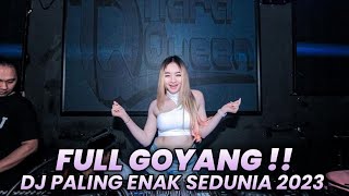 DJ PALING ENAK SEDUNIA 2023 ( FULL GOYANG SAMPAI PAGI )