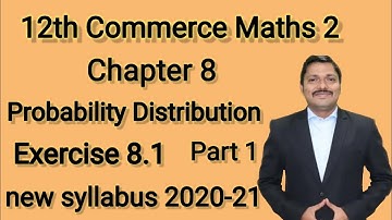 Probability Distribution|| Exe.8.1.(all Q.)12th Commerce Maths-2||New Syllabus HSC||