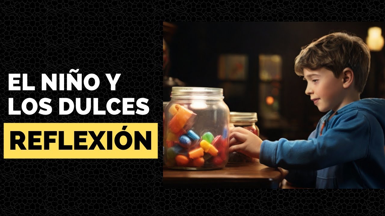 EL NIÑO Y LOS DULCES | REFLEXIÓN Y CUENTO - YouTube
