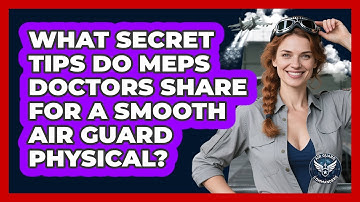 What Secret Tips Do MEPS Doctors Share For A Smooth Air Guard Physical? - Air Guard Commanders