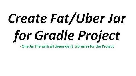 Fat/Uber Jar-One Jar file with all dependent libraries require for Gradle | Definition&Creation Demo