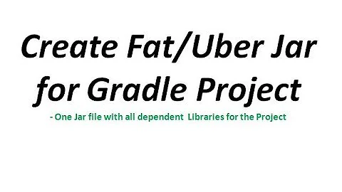 Fat/Uber Jar-One Jar file with all dependent libraries require for Gradle | Definition&Creation Demo